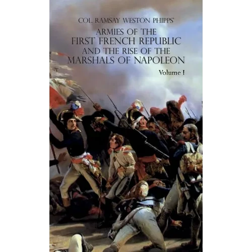 Armies of the First French Republic and the Rise of the Marshals of Napoleon I: VOLUME I: The Armee du Nord - Hardcover