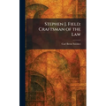 Stephen J. Field: Craftsman of the Law - Hardcover