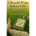 I Should Wake Before I Die: Field Notes from the Valley of the Shadow (with Snacks!) - Hardcover