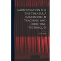 Improvisation For The Theater A Handbook Of Teaching And Directing Techniques - Hardcover