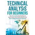Technical Analysis for Beginners: Take $1k to $10k Using Charting and Stock Trends of the Financial Markets with Zero Trading Experience Required - Paperback