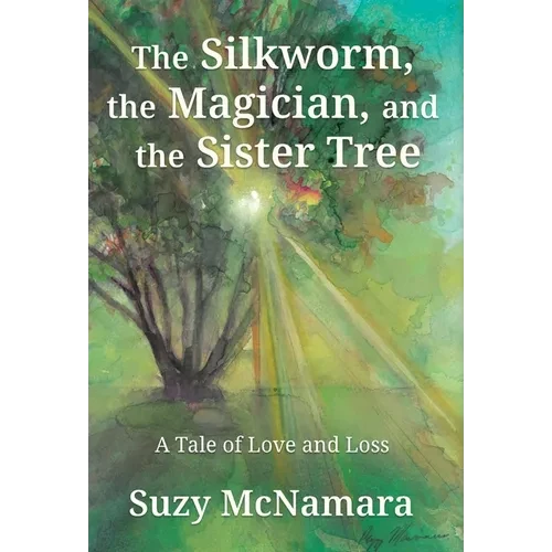 The Silkworm, the Magician and the Sister Tree: A Tale of Love and Loss - Hardcover