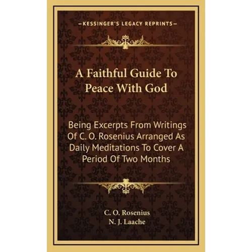 A Faithful Guide To Peace With God: Being Excerpts From Writings Of C. O. Rosenius Arranged As Daily Meditations To Cover A Period Of Two Months - Hardcover