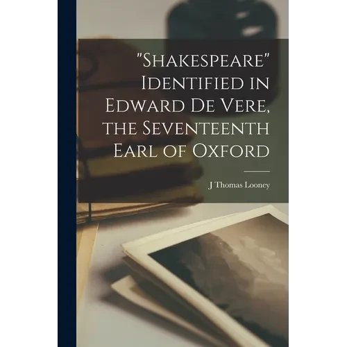 "Shakespeare" Identified in Edward De Vere, the Seventeenth Earl of Oxford - Paperback