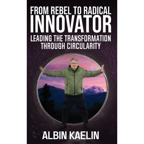 Du rebelle à l'innovateur radical : Mener la transformation par la circularité - Relié