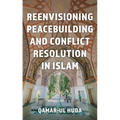 Reenvisioning Peacebuilding and Conflict Resolution in Islam - Hardcover