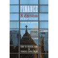 Finance, a Christian Perspective: From the Medieval Bank to Financial Globalization - Paperback