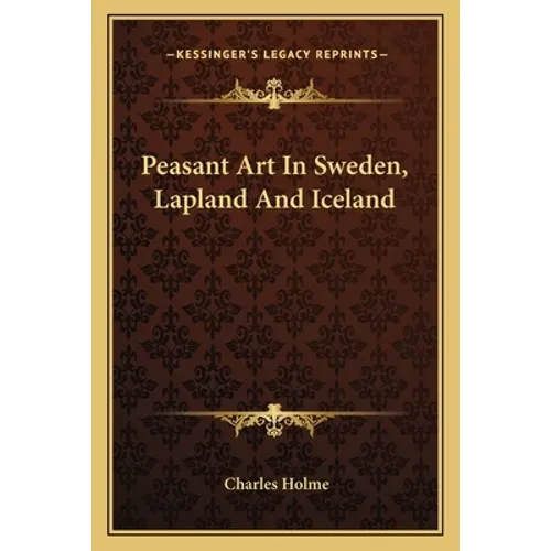 Peasant Art In Sweden, Lapland And Iceland - Paperback