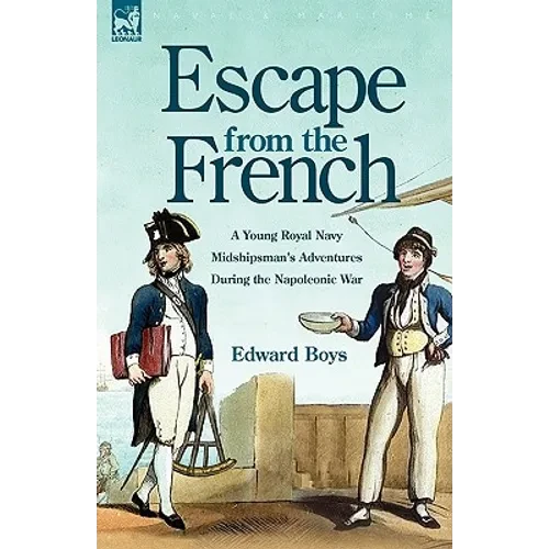 Escape from the French: a Young Royal Navy Midshipman's Adventures During the Napoleonic War - Hardcover