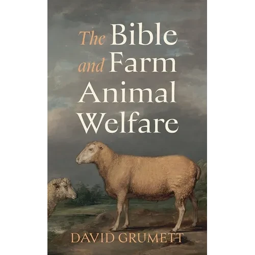 The Bible and Farm Animal Welfare - Hardcover
