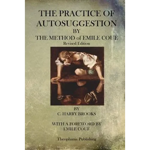The Practice of Autosuggestion By The Method of Emile Coue - Paperback