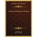 A Manual of Christian Archeology - Hardcover