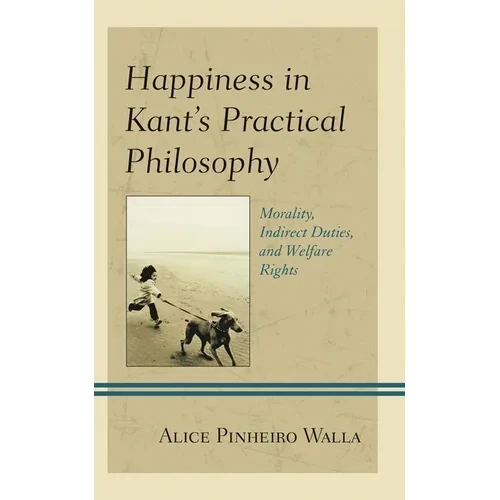 Happiness in Kant's Practical Philosophy: Morality, Indirect Duties, and Welfare Rights - Paperback