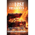 The 50 Greatest Lost Treasures of All Time: A Visual Guide to Humanity's Most Important Vanished Artifacts - Hardcover