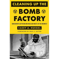 Cleaning Up the Bomb Factory: Grassroots Activism and Nuclear Waste in the Midwest - Hardcover