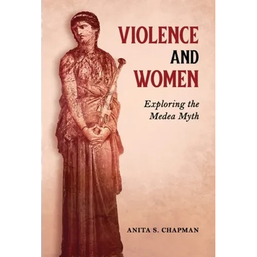 Violence and Women: Exploring the Medea Myth - Hardcover