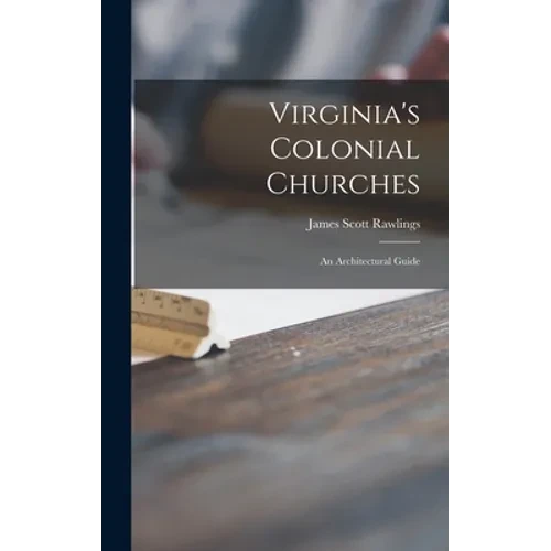 Virginia's Colonial Churches: an Architectural Guide - Hardcover