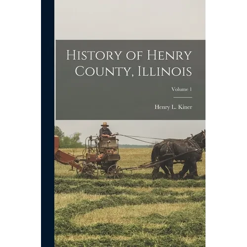 History of Henry County, Illinois; Volume 1 - Paperback