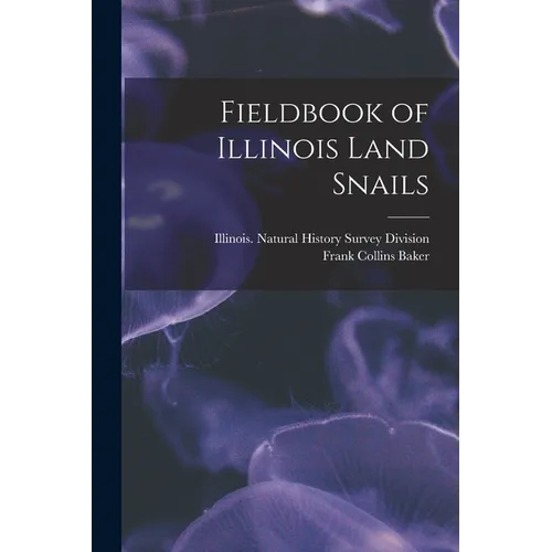 Fieldbook of Illinois Land Snails
