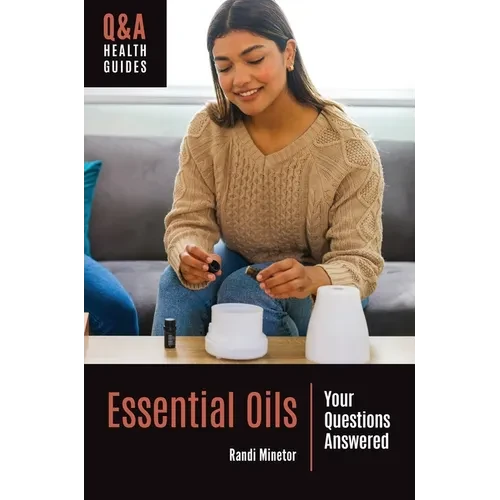 Essential Oils: Your Questions Answered - Paperback