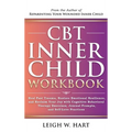 CBT Inner Child Workbook: Heal Past Trauma, Restore Emotional Resilience, and Reclaim Your Joy with Cognitive Behavorial Therapy Exercises, Jour - Hardcover