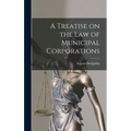 A Treatise on the law of Municipal Corporations - Hardcover