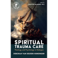 Spiritual Trauma Care: Theology and Psychology in Dialogue - Hardcover