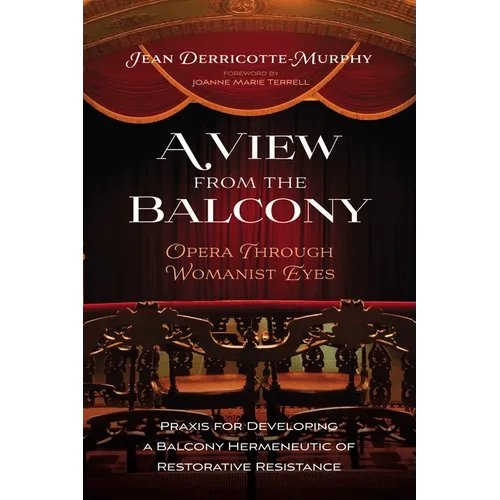A View from the Balcony--Opera Through Womanist Eyes: PRAXIS for Developing a Balcony Hermeneutic of Restorative Resistance - Paperback
