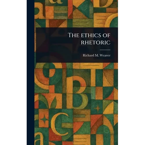 The Ethics of Rhetoric - Hardcover