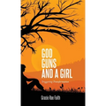 God, Guns, and a Girl: Triggering Transformation - Hardcover