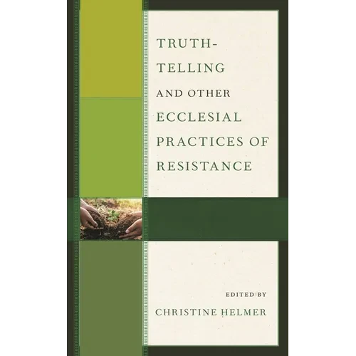 Truth-Telling and Other Ecclesial Practices of Resistance - Paperback