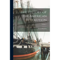 The History of the American Revolution; Volume 1 - Paperback