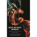 Racist, Not Racist, Antiracist: Language and the Dynamic Disaster of American Racism - Paperback