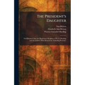 The President's Daughter: On Elizabeth Ann, the Illegitimate Daughter of W. G. Harding and the Author. With Illustrations, Including Portraits. - Paperback