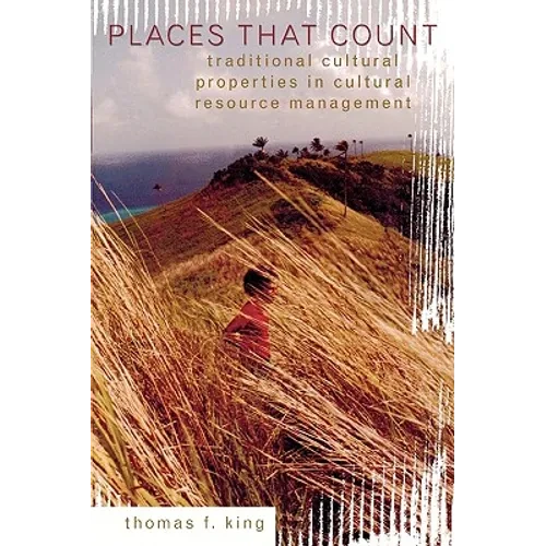 Places That Count: Traditional Cultural Properties in Cultural Resource Management - Paperback