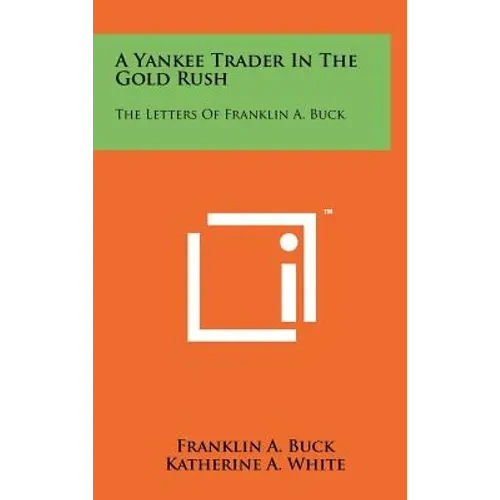 A Yankee Trader In The Gold Rush: The Letters Of Franklin A. Buck - Hardcover