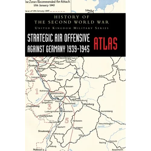 Strategic Air Offensive Against Germany 1939-1945 - Atlas: History of the Second World War: United Kingdom Military Series - Hardcover