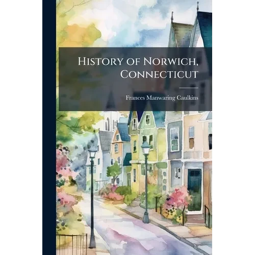 History of Norwich, Connecticut - Paperback