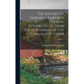 The History of Fairfield, Fairfield County, Connecticut, From the Settlement of the Town in 1639 to 1818; Volume 1 - Hardcover