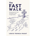 The Fast Walk: Moving Away from Food and Closer to Jesus Through Fasting - Paperback