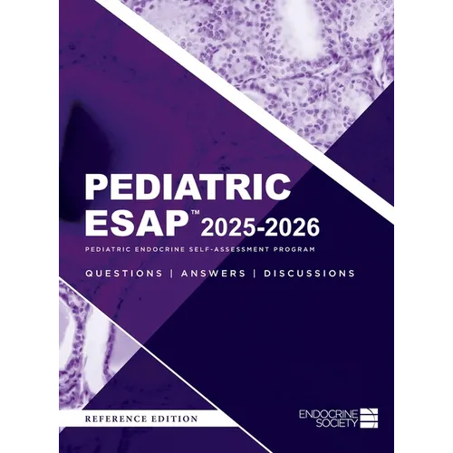 Pediatric ESAP(TM) 2025-2026 Pediatric Endocrine Self-Assessment Program Questions, Answers, Discussions
