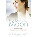Fly Me To The Moon: Bipolar Journey through Mania and Depression - Paperback