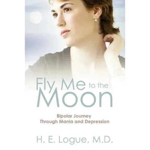 Fly Me To The Moon: Bipolar Journey through Mania and Depression - Paperback