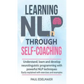 Learning NLP Through Self-Coaching: Understand, learn and develop neurolinguistic programming with powerful NLP techniques - easily explained with exe - Hardcover