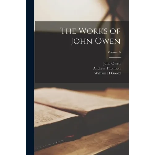 The Works of John Owen; Volume 6 - Paperback