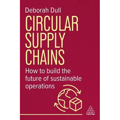Circular Supply Chains: How to Build the Future of Sustainable Operations - Hardcover