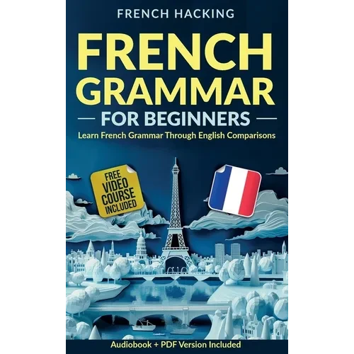 French Grammar For Beginners - Learn French Grammar Through English Comparisons - Hardcover