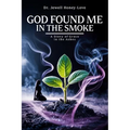 God Found Me in The Smoke: A Story Of Grace In The Ashes - Paperback