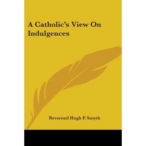 A Catholic's View On Indulgences - Paperback