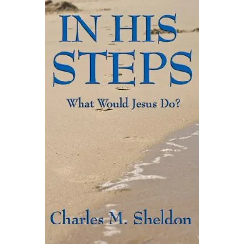 In His Steps: What Would Jesus Do? - Hardcover